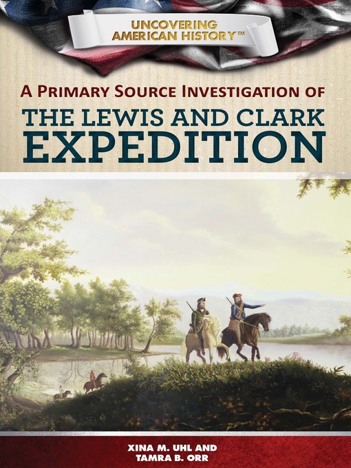 Title details for A Primary Source Investigation of the Lewis and Clark Expedition by Xina M. Uhl - Wait list